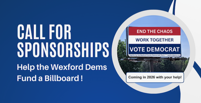 Call for Sponsorships Billboard 2026 (5) Blue background with image of proposed billboard: End the Chaos / Work together / Vote Democrat. Call for Scholarships: Help the Wexford Dems Fund a Billboard